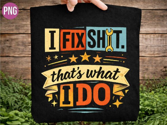 Unleashing Humor and Precision with the I Fix Shit Tool Mechanic Sarcastic PNG